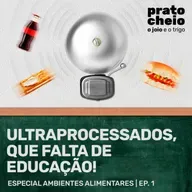 Ultraprocessados, que falta de educação!