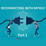Part 1 - RECONNECTING WITH SELF