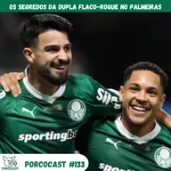 Porcocast 133 - Os segredos da dupa Flaco-Roque no Palmeiras