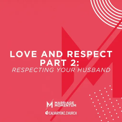Love and Respect | Part 2: Respecting Your Husband