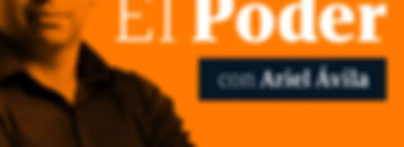El Poder, podcast de Ariel Ávila