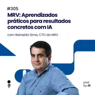 #305 - MRV: Aprendizados práticos para resultados concretos com IA