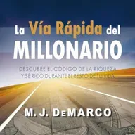 La vía rápida del millonario - M.J. DeMarco