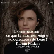 #252 - Biomimétisme : ce que la nature enseigne aux créateurs du beau avec Kalina Raskin (Ceebios)