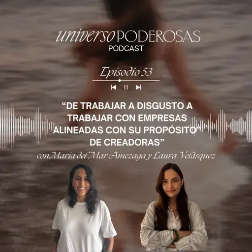 53. De trabajar a disgusto a trabajar con empresas alineadas con su propósito, con Laura Velásquez