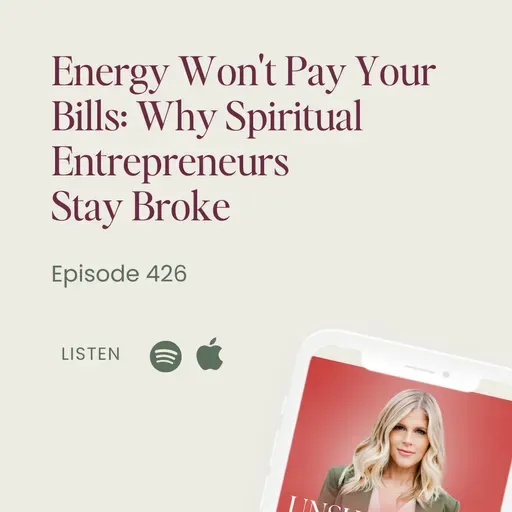 426: Energy Won't Pay Your Bills: Why Spiritual Entrepreneurs Stay Broke