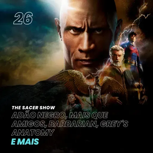 The Sacer Show 26 - Adão Negro, Mais Que Amigos, Barbarian, Grey's Anatomy e mais