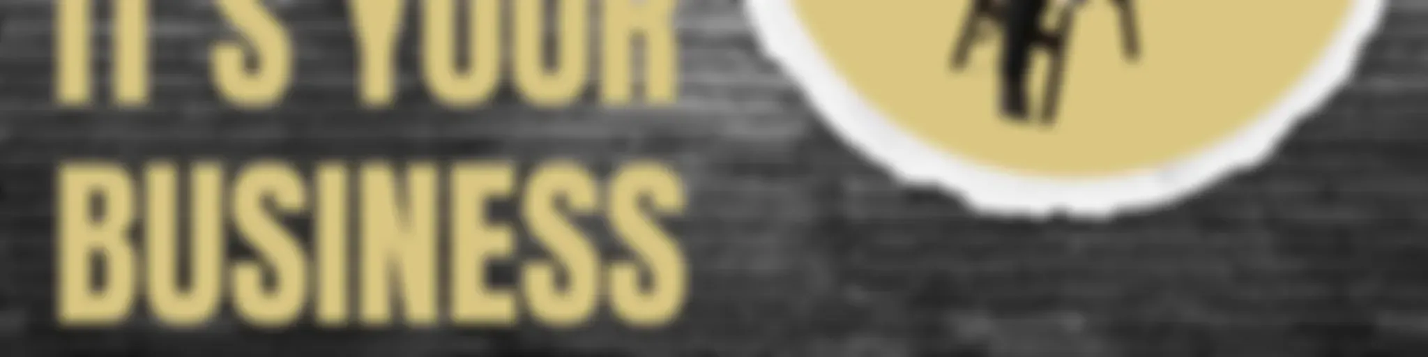 "It's Your Business"