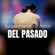 Quebrantando el poder del pasado 