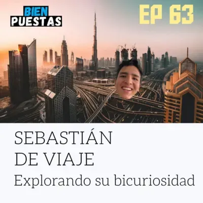 EP #63 - El viaje que cambió a Sebastián