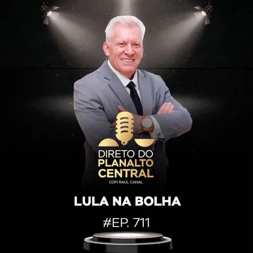 Lula na bolha #EP711