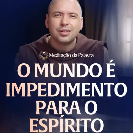O mundo é impedimento para o Espírito | (João 14, 15-21) #2706 | Meditação da Palavra