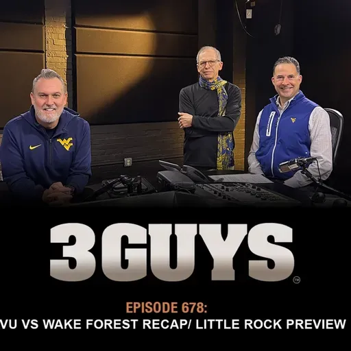 3 Guys Before The Game - WVU vs Wake Recap - WVU vs Little Rock Preview (Episode 681)