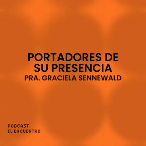Portadores de Su Presencia - Pra. Graciela Sennewald