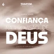 T8:E30 | CONFIANÇA NA PROVISÃO DE DEUS - SILVANA SOUZA