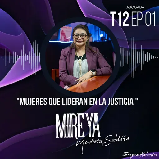Mireya Mendieta Saldaña "Mujeres que lideran en la justicia " | EP01 T12