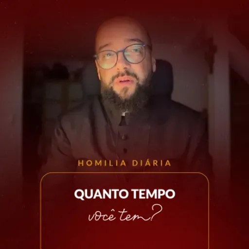Homilia Diária - Quanto tempo você tem? | 2025.11.02