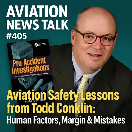 405 Aviation Safety Lessons from Todd Conklin: Human Factors, Margin & Mistakes