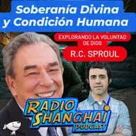 RC Sproul La Soberanía Divina y la Condición Humana 🤯RADIO SHANGHAI #541 