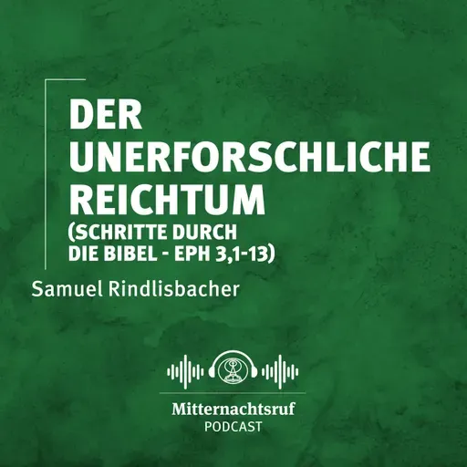 Der unerforschliche Reichtum (Schritte durch die Bibel - Epheser 3,1-13) | Samuel Rindlisbacher