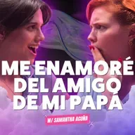 ¡Me ENAMORÉ del amigo DE MI PAPÁ! Ft. Samantha Acuña - T10E26