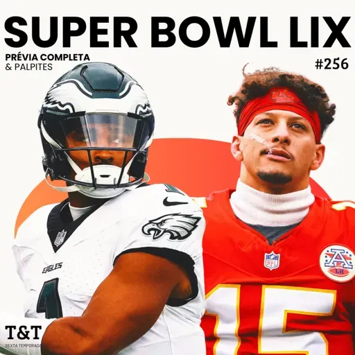 T&T NFL #256: Prévia completa do Super Bowl LIX