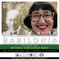 200 - Ayer te vi en Babilonia - Episodio 200 (con Eloisa Vaello)