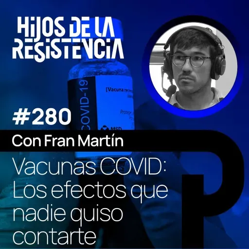#280 Vacunas COVID: Los efectos que nadie quiso contarte, con Fran Martin