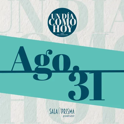 Un Día Como Hoy 31 de Agosto