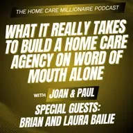 What It Really Takes To Build A Home Care Agency On Word Of Mouth Alone