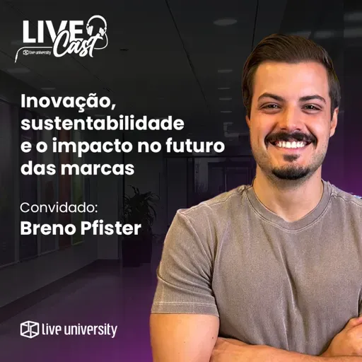 Inovação, sustentabilidade e o impacto no futuro das marcas | LiveCast#136