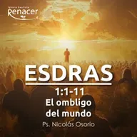 El ombligo del mundo | Esdras 1:1-11 | Ps. Nicolás Osorio