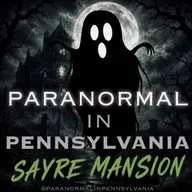 The Sayre Mansion in Bethlehem, PA: Mischief, Mirrors & Ghostly Guests