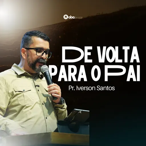 DE VOLTA PARA O PAI | Pr. Iverson Santos