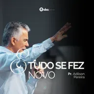 E TUDO SE FEZ NOVO | Pr. Adilson Pereira