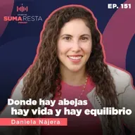 Ep. 151 - Donde hay abejas hay vida y hay equilibrio - Daniela Nájera