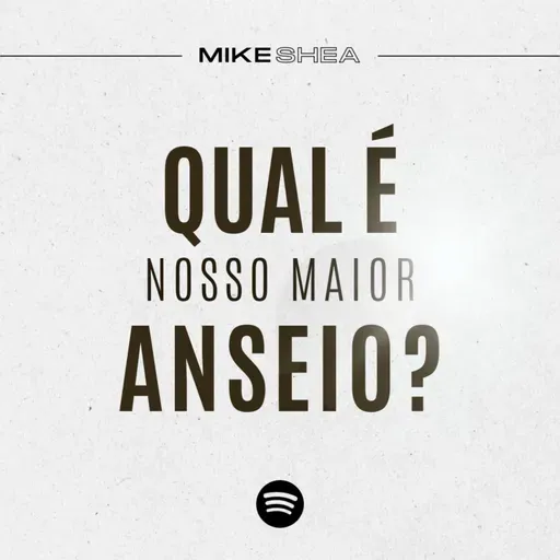 Qual é nosso maior anseio? - Mike Shea - Casa de Davi