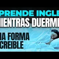 Aprende Inglés Mientras Duermes, Una Forma Increíble Para Principiantes Intermedios y Avanzados