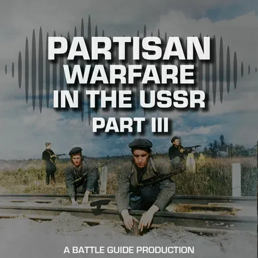 Episode 76: Behind the Eastern Front: Sabotage, Terror, and Retreat - 1943/44