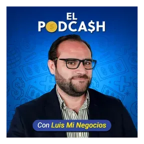 El PodCash con Luis Mi Negocios
