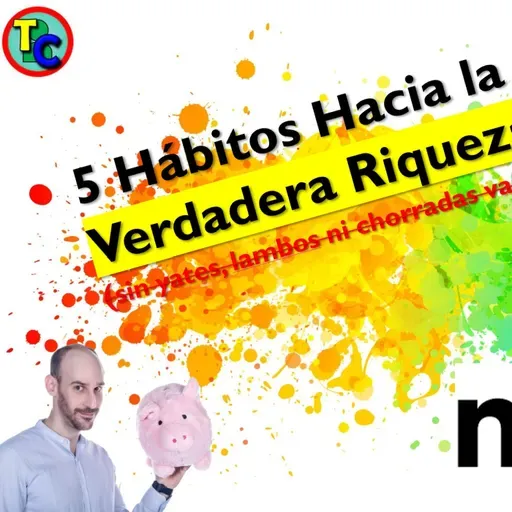 5️⃣ Hábitos hacia la Verdadera Riqueza (sin yates , lambos ️ ni chorradas varias)