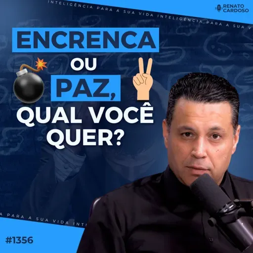 #1356: ENCRENCA OU PAZ, QUAL VOCÊ QUER?