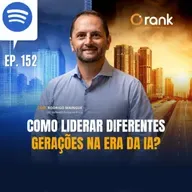 #152 Como liderar diferentes gerações na era da IA?