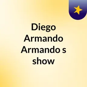 Diego Armando Armando's show