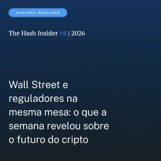 The Hash Insider #8 | 2026: Wall Street e reguladores na mesma mesa: o que a semana revelou sobre o futuro de cripto