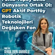 Fonla Yapay Zeka Dünyasına Ortak Ol: GPT Aktif Portföy Robotik Teknolojileri Değişken Fon