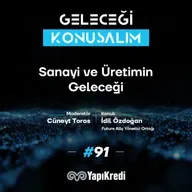 Geleceği Konuşalım: Sanayi ve Üretimin Geleceği