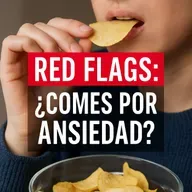   Red Flags: ¿Comes por Ansiedad? Identifícalo y supéralo sin culpa