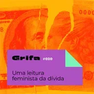 GRIFA 020 – Uma leitura feminista da dívida, com Verónica Gago e Luci Cavallero