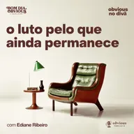 o luto pelo que ainda permanece, com Ediane Ribeiro